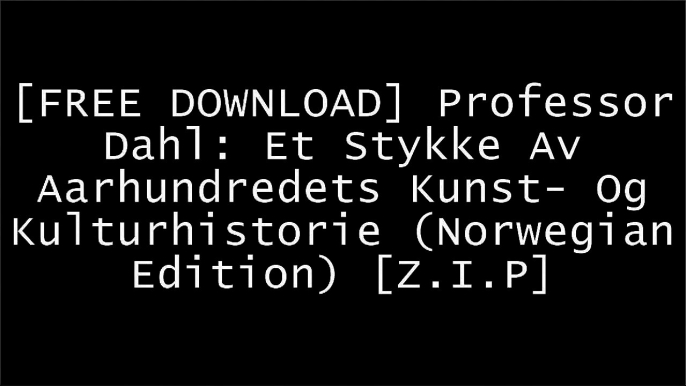 [FncEJ.F.r.e.e R.e.a.d D.o.w.n.l.o.a.d] Professor Dahl: Et Stykke Av Aarhundredets Kunst- Og Kulturhistorie (Norwegian Edition) by Andreas Aubert Z.I.P