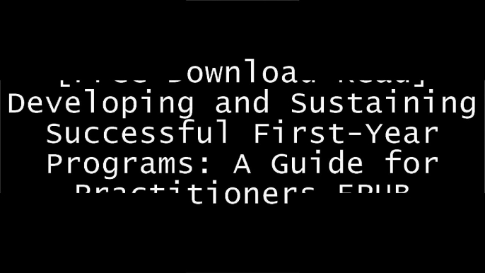 [YYuMw.[Free Download]] Developing and Sustaining Successful First-Year Programs: A Guide for Practitioners by Gerald M. Greenfield, Jennifer R. Keup, John N. GardnerWesley R. HableyVincent TintoJohn M. Braxton [W.O.R.D]