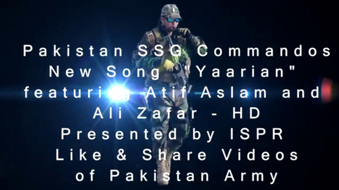 Pakistan Army SSG Commandos New Song 2016  Yaarian  Sung By Atif Aslam and Ali Zafar New Song 2016