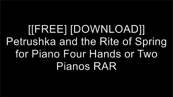 [X5Bhq.[F.r.e.e] [D.o.w.n.l.o.a.d] [R.e.a.d]] Petrushka and the Rite of Spring for Piano Four Hands or Two Pianos by Igor Stravinsky PPT