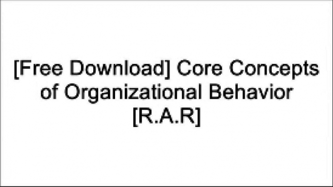 [O5F6b.[F.r.e.e] [D.o.w.n.l.o.a.d]] Core Concepts of Organizational Behavior by John R. Schermerhorn Jr., Hunt, Richard N. OsbornPeter SalwayStephen HoranRobert F. HartleyR. Richard RittiJames L. Bowditch WORD