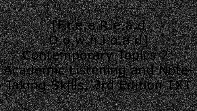 [AOTuy.F.r.e.e R.e.a.d D.o.w.n.l.o.a.d] Contemporary Topics 2: Academic Listening and Note-Taking Skills, 3rd Edition by Ellen KisslingerIngrid WisniewskaPaulette DaleAlice Oshima [P.P.T]