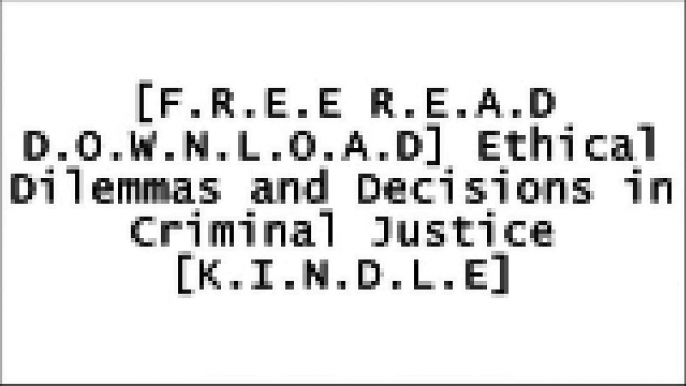 [VR8HL.[F.R.E.E R.E.A.D D.O.W.N.L.O.A.D]] Ethical Dilemmas and Decisions in Criminal Justice by Joycelyn M. PollockDavid W. NeubauerLarry J. SiegelMichael Braswell [K.I.N.D.L.E]