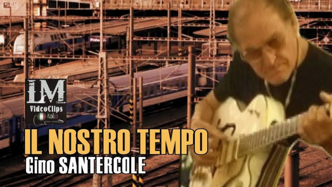 IL NOSTRO TEMPO   (Gino Santercole)