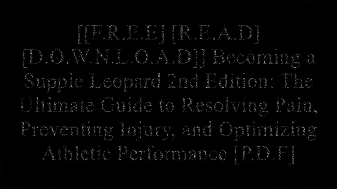 [UpfAM.[F.r.e.e] [D.o.w.n.l.o.a.d] [R.e.a.d]] Becoming a Supple Leopard 2nd Edition: The Ultimate Guide to Resolving Pain, Preventing Injury, and Optimizing Athletic Performance by Kelly Starrett, Glen CordozaSteven LowDr. Aaron Horschig P.P.T