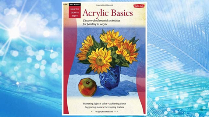 Download PDF Oil & Acrylic: Acrylic Basics: Discover fundamental techniques for painting in acrylic (How to Draw & Paint) FREE