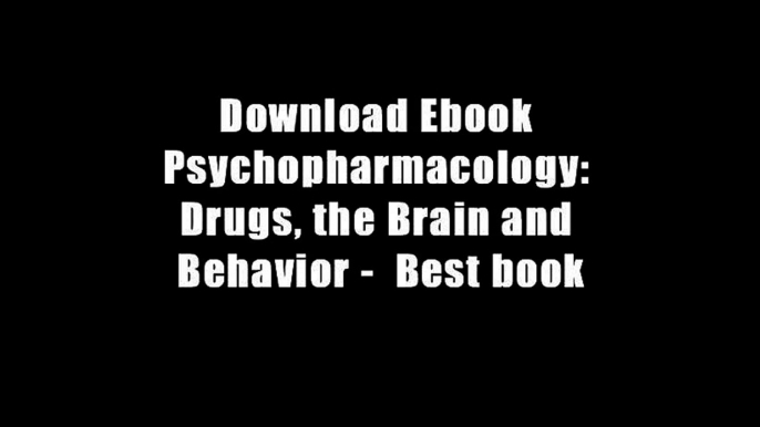 Download Ebook Psychopharmacology: Drugs, the Brain and Behavior -  Best book