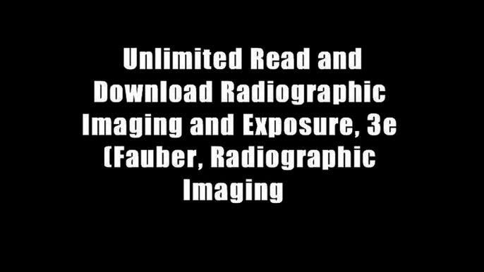 Unlimited Read and Download Radiographic Imaging and Exposure, 3e (Fauber, Radiographic Imaging