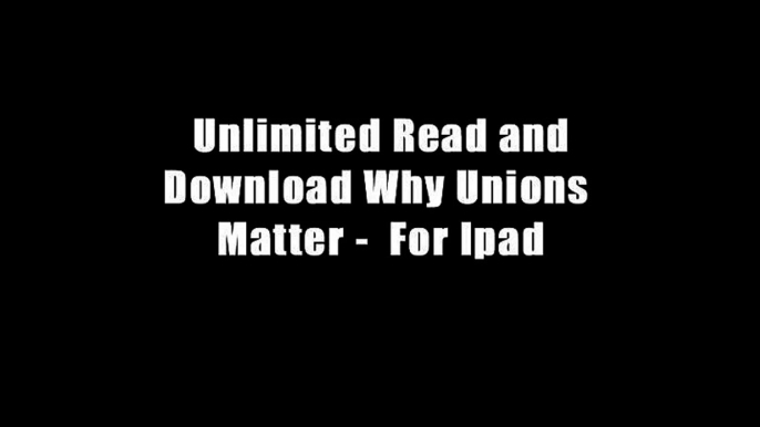 Unlimited Read and Download Why Unions Matter -  For Ipad