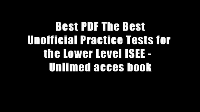 Best PDF The Best Unofficial Practice Tests for the Lower Level ISEE -  Unlimed acces book