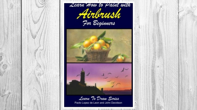 Download PDF Learn How to Paint with Airbrush For Beginners (Learn to Draw Book Series) (Volume 34) FREE