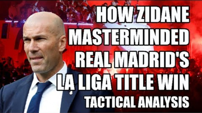 How Zidane Masterminded Real Madrid's La Liga Title Win: Tactical Analysis