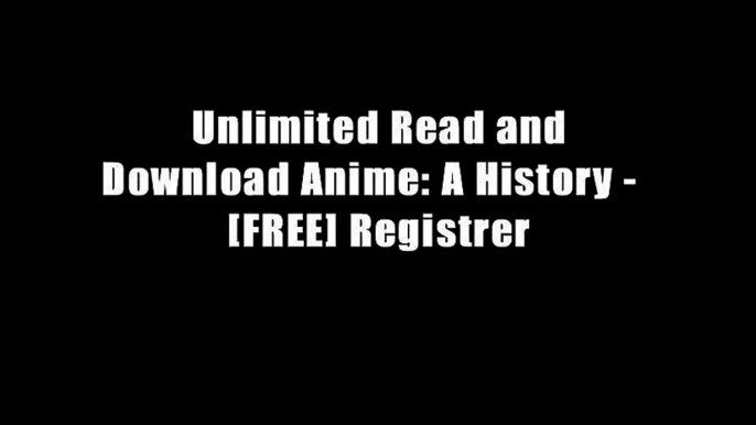 Unlimited Read and Download Anime: A History -  [FREE] Registrer