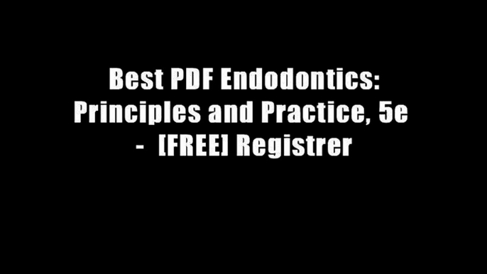 Best PDF Endodontics: Principles and Practice, 5e -  [FREE] Registrer