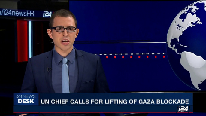 i24NEWS DESK | UN chief calls for lifting of Gaza blockade | Wednesday, August 30th 2017