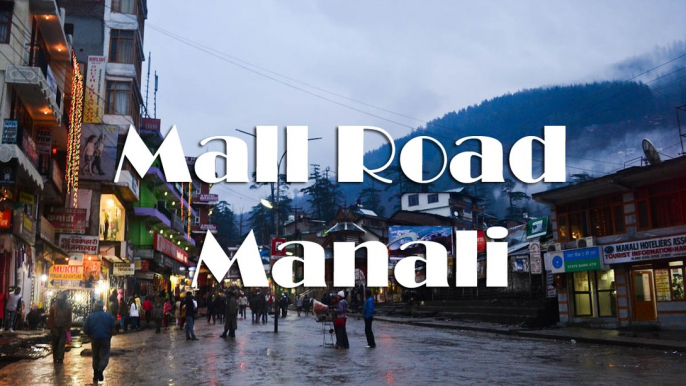 Manali Mall Road Video – Shopping, A Walk in Evening at Mall Road Manali (मनाली), Himachal Pradesh