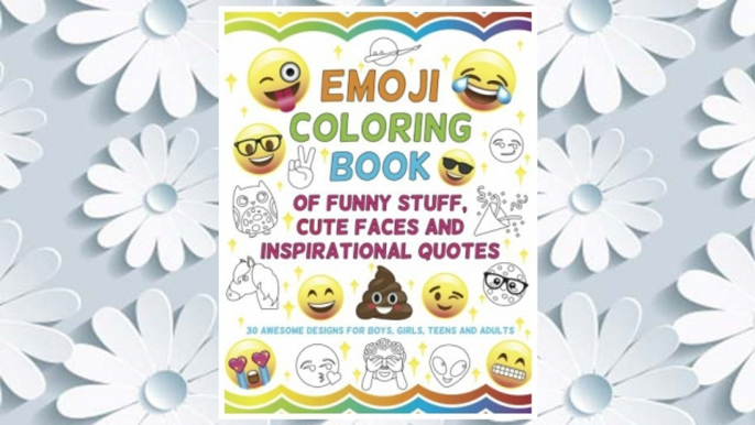 Download PDF Emoji Coloring Book of Funny Stuff, Cute Faces and Inspirational Quotes: 30 Awesome Designs for Boys, Girls, Teens & Adults FREE