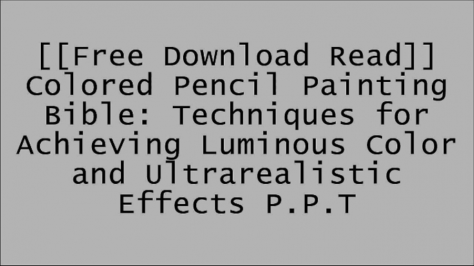 [KK4CB.[FREE] [DOWNLOAD] [READ]] Colored Pencil Painting Bible: Techniques for Achieving Luminous Color and Ultrarealistic Effects by Alyona Nickelsen D.O.C