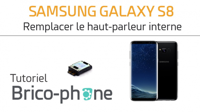 Samsung Galaxy S8 : changer le haut-parleur interne (écouteur oreille)