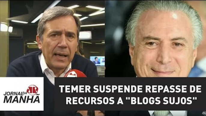 Temer suspende repasse de recursos a "blogs sujos" | Marco Antonio Villa | Jovem Pan