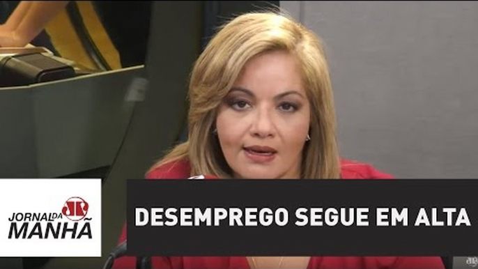 Desemprego segue em alta e atinge 12 milhões de pessoas | Denise Campos de Toledo