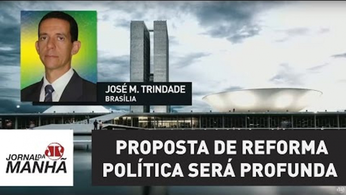 Proposta de reforma política será profunda | Jornal da Manhã | Jovem Pan