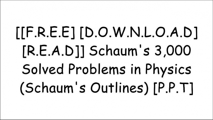 [4zaYH.[F.R.E.E] [R.E.A.D] [D.O.W.N.L.O.A.D]] Schaum's 3,000 Solved Problems in Physics (Schaum's Outlines) by Alvin HalpernYoni KahnFrederick J. BuecheJerome Rosenberg P.P.T