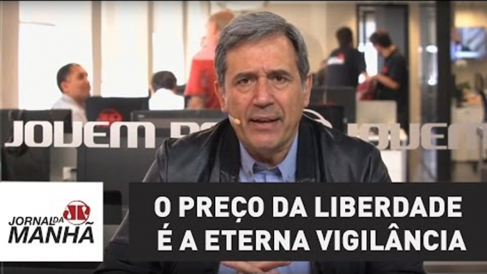 O preço da liberdade é a eterna vigilância | Marco Antonio Villa | Jovem Pan