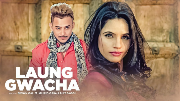 New Punjabi Songs - LAUNG GWACHA - HD(Full Video Song) - Brown Gal, Millind Gaba, Bups Saggu - Latest Songs - PK hungama mASTI Official Channel