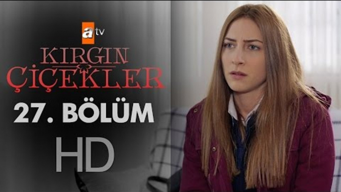 Kırgın Çiçekler 27. Bölüm - atv