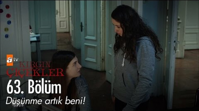 Düşünme artık beni! - Kırgın Çiçekler 63. Bölüm - atv