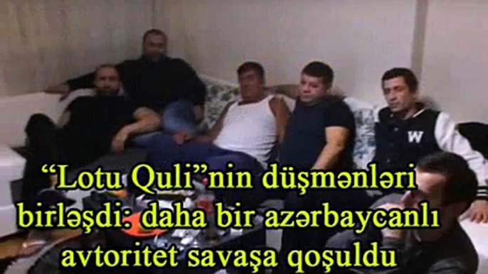 “Lotu Quli”nin düşmənləri birləşdi: daha bir azərbaycanlı avtoritet savaşa qoşuldu