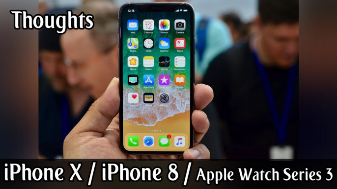 Thoughts - iPhone X, iPhone 8, Apple Watch Series 3, & Apple TV 4K Announcement