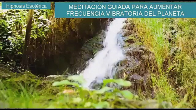 Hipnosis Esotérica - Meditación Guiada, subida de frecuencia Vibratoria del Planeta