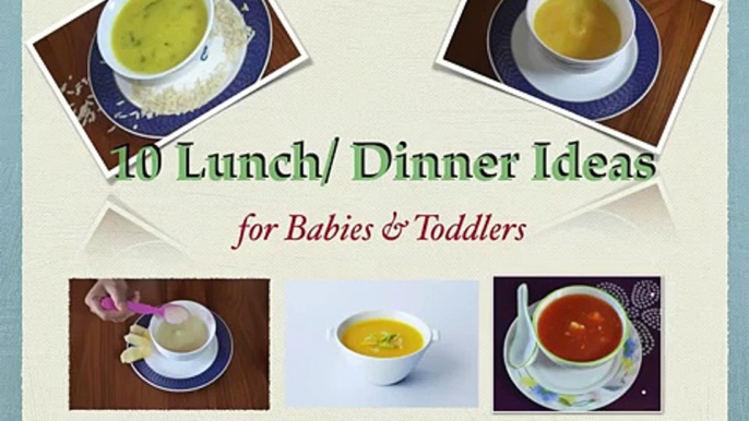 10 Lunch, Dinner recipes for babies and toddlers | (6 months - 1+ year) | Homemade Baby food recipes