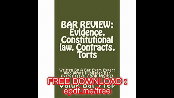 BAR REVIEW Evidence, Constitutional law, Contracts, Torts Written By A Bar Exam Expert Who Wrote Published Bar Exam Essa