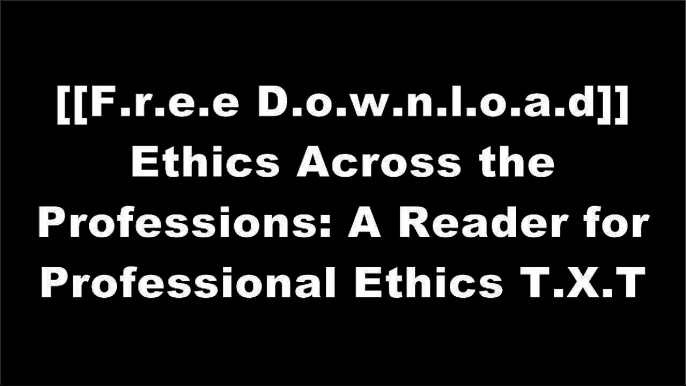 [is8T5.FREE READ DOWNLOAD] Ethics Across the Professions: A Reader for Professional Ethics by Clancy Martin, Wayne Vaught, Robert C. SolomonMarilyn R. PetersonJohn D. KemperRichard M. Perloff [R.A.R]