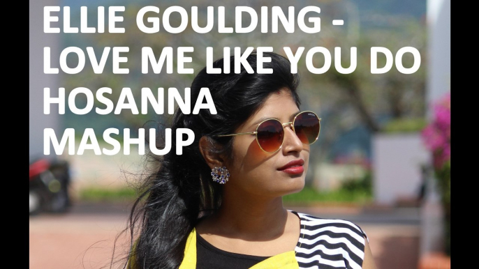 Ellie Goulding - Love Me Like You Do ¦ Hosanna (Vidya Vox Mashup Cover)