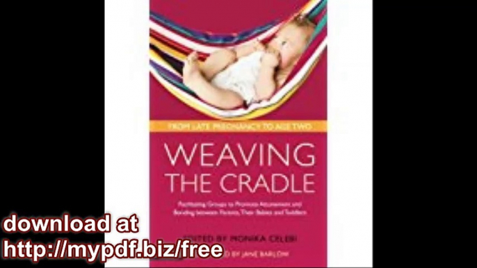 Weaving the Cradle Facilitating Groups to Promote Attunement and Bonding between Parents, Their Babies and Toddlers