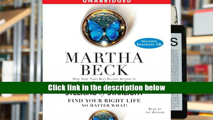 Audiobook  Steering by Starlight: Find Your Right Life, No Matter What Martha Beck Full Book