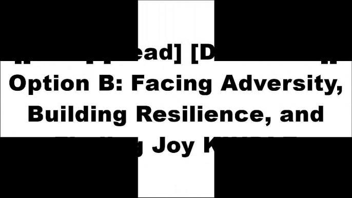 [eEeTL.FREE DOWNLOAD READ] Option B: Facing Adversity, Building Resilience, and Finding Joy by Sheryl SandbergTiffany DufuSheryl SandbergThe Summary Guy TXT