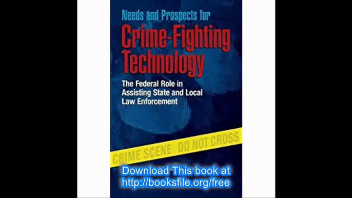 Needs and Prospects for Crime-Fighting Technology The Federal Role in Assisting State and Local Law Enforcement