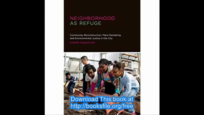 Neighborhood as Refuge Community Reconstruction, Place Remaking, and Environmental Justice in the City (Urban and Indust