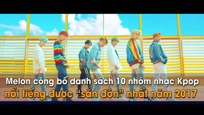 Melon công bố danh sách 10 nhóm nhạc Kpop nổi tiếng được “săn đón” nhất năm 2017 Chỉnh sửa