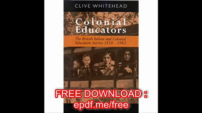 Colonial Educators The British Indian and Colonial Education Service 1858-1983