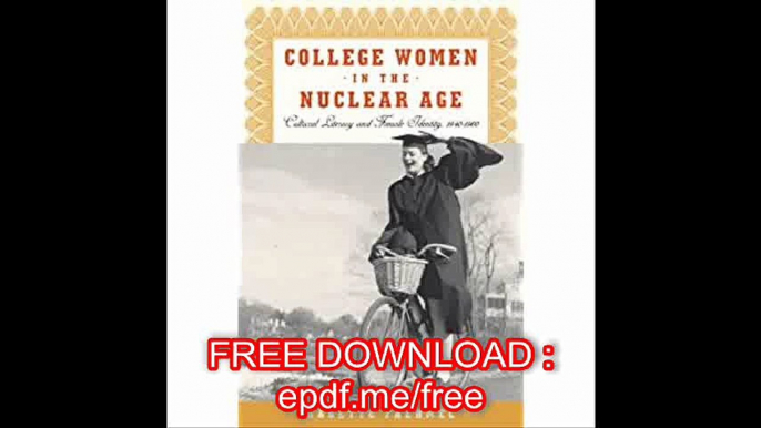 College Women In The Nuclear Age Cultural Literacy and Female Identity, 1940-1960