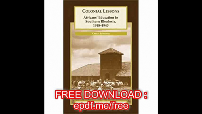 Colonial Lessons Africans' Education in Southern Rhodesia, 1918-1940