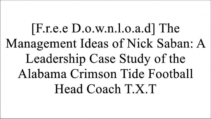 [Vb86u.F.R.E.E D.O.W.N.L.O.A.D R.E.A.D] The Management Ideas of Nick Saban: A Leadership Case Study of the Alabama Crimson Tide Football Head Coach by Leadership Case Studies PPT