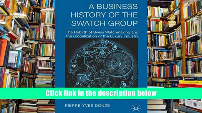 PDF  A Business History of the Swatch Group: The Rebirth of Swiss Watchmaking and the