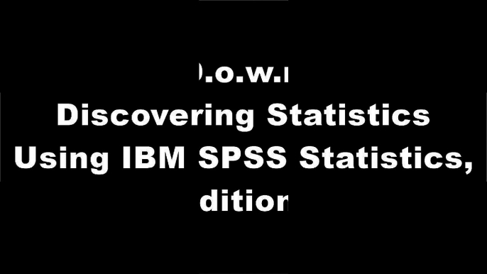 [f9zCw.F.r.e.e D.o.w.n.l.o.a.d R.e.a.d] Discovering Statistics Using IBM SPSS Statistics, 4th Edition by Andy FieldKeith McCormickRobin H. LockR. Michael Furr W.O.R.D